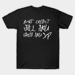What doesn't kill you gives you XP T-Shirt